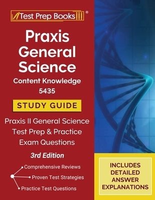 Praxis General Science Content Knowledge 5435 Study Guide 2023-2024: Praxis II General Science Test Prep and Practice Exam Questions [3rd Edition] by Tpb Publishing