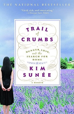 Trail of Crumbs: Hunger, Love, and the Search for Home by Sunée, Kim