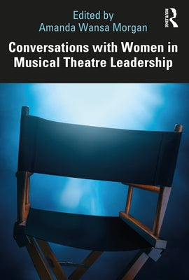 Conversations with Women in Musical Theatre Leadership by Morgan, Amanda Wansa