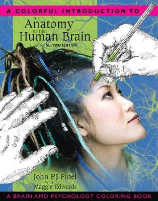 A Colorful Introduction to the Anatomy of the Human Brain: A Brain and Psychology Coloring Book by Pinel, John P. J.