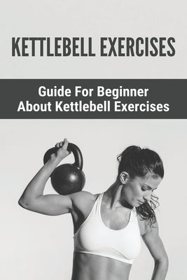 Kettlebell Exercises: Guide For Beginner About Kettlebell Exercises: : Kettlebell 8Kg by Nassr, Shakira