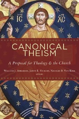 Canonical Theism: A Proposal for Theology and the Church Paperback William B. Eerdmans Publishing Company