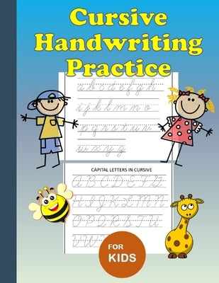 Cursive Handwriting Practice: For Kids: Workbook to learn how to write cursive upper and lower case alphabets, easy to understand, offers a great fo Paperback Independently Published