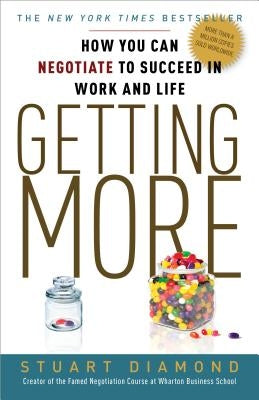 Getting More: How You Can Negotiate to Succeed in Work and Life by Diamond, Stuart