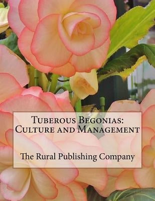 Tuberous Begonias: Culture and Management Paperback Createspace Independent Publishing Platform