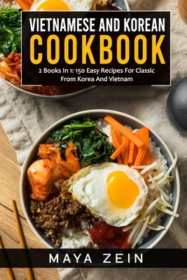 Vietnamese And Korean Cookbook: 2 Books In 1: 150 Easy Recipes For Classic From Korea And Vietnam Paperback Independently Published