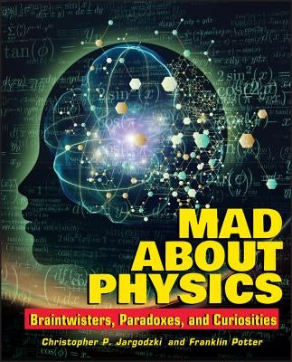 Mad about Physics: Braintwisters, Paradoxes, and Curiosities by Potter, Franklin