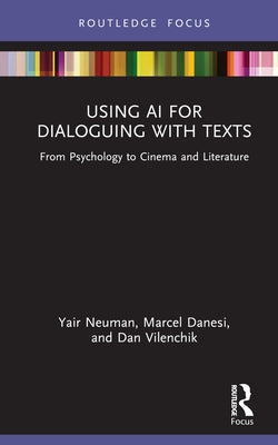 Using AI for Dialoguing with Texts: From Psychology to Cinema and Literature by Neuman, Yair