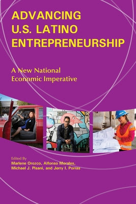 Advancing U.S. Latino Entrepreneurship: A New National Economic Imperative by Orozco, Marlene