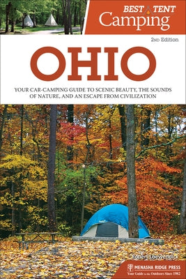 Best Tent Camping: Ohio: Your Car-Camping Guide to Scenic Beauty, the Sounds of Nature, and an Escape from Civilization Paperback Menasha Ridge Press