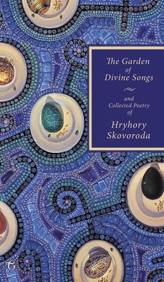 The Garden of Divine Songs and Collected Poetry of Hryhory Skovoroda by Skovoroda, Hryhory
