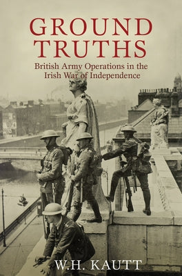 Ground Truths: British Army Operations in the Irish War of Independence Paperback Irish Academic Press