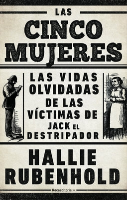 Las Cinco Mujeres: Las Vidas Olvidadas de Las Víctimas de Jack El Destripador / The Five: The Untold Lives of the Women Killed by Jack the Ripper by Rubenhold, Hallie