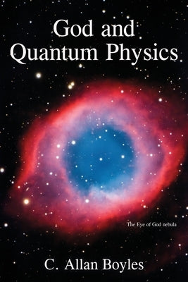God and Quantum Physics by Boyles, C. Allan