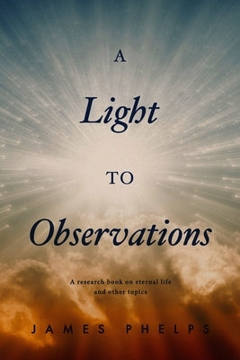 A Light to Observations by Phelps, James