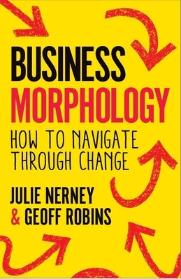 Business Morphology: How to Navigate Through Change by Nerney, Julie