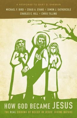 How God Became Jesus: The Real Origins of Belief in Jesus' Divine Nature---A Response to Bart Ehrman Paperback Zondervan Academic