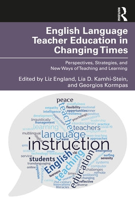 English Language Teacher Education in Changing Times: Perspectives, Strategies, and New Ways of Teaching and Learning by England, Liz