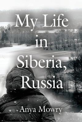 My Life in Siberia, Russia by Mowry, Anya