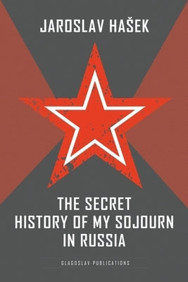 The Secret History of my Sojourn in Russia Paperback Glagoslav Publications B.V.