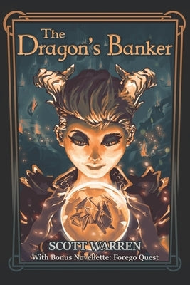 The Dragon's Banker: With Bonus Novelette: Forego Quest by Warren, Scott