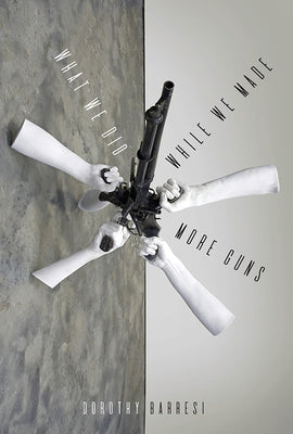What We Did While We Made More Guns Paperback University of Pittsburgh Press