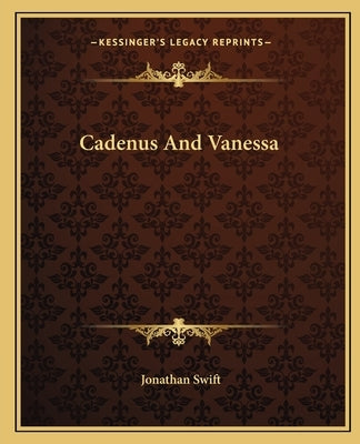 Cadenus and Vanessa Paperback Kessinger Publishing