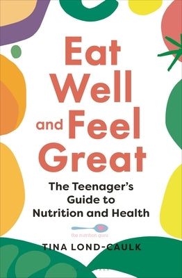 Eat Well and Feel Great: The Teenager's Guide to Nutrition and Health Paperback Green Tree