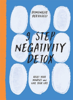 9 Step Negativity Detox: Reset Your Mindset and Love Your Life by Bertolucci, Domonique