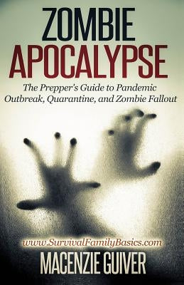 Zombie Apocalypse: The Prepper's Guide to Pandemic Outbreak, Quarantine, and Zombie Fallout Paperback Createspace Independent Publishing Platform