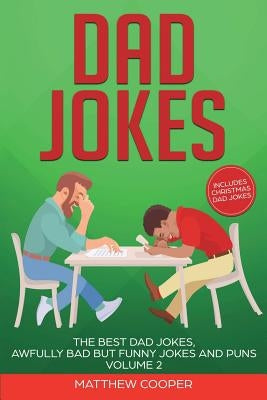 Dad Jokes: The Best Dad Jokes, Awfully Bad but Funny Jokes and Puns Volume 2 by Cooper, Matthew