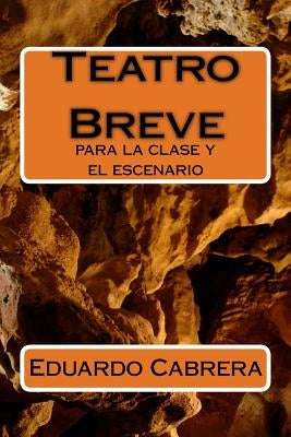 Teatro Breve: para la clase y el escenario by Cabrera, Eduardo