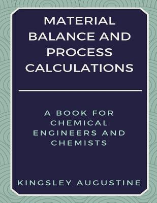 Material Balance and Process Calculations: A Book for Chemical Engineers and Chemists Paperback Independently Published