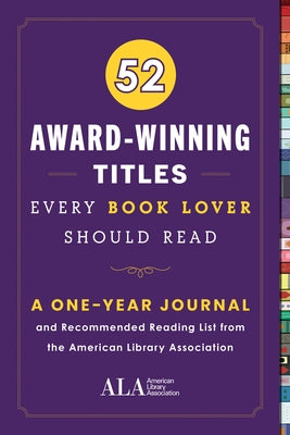 52 Award-Winning Titles Every Book Lover Should Read: A One Year Journal and Recommended Reading List from the American Library Association by American Library Association (ALA)