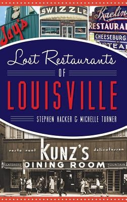 Lost Restaurants of Louisville by Hacker, Stephen