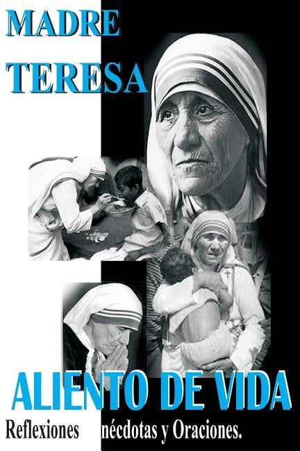 Madre Teresa Aliento de Vida: Reflexiones, anécdotas y Oraciones by Orihuela, Rocío Hernando