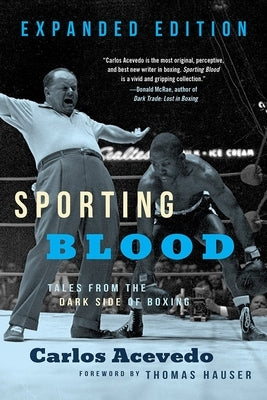 Sporting Blood: Tales from the Dark Side of Boxing: Tales from the Dark Side of Boxing - Expanded Edition by Acevedo, Carlos