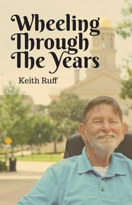 Wheeling Through the Years by Ruff, Keith