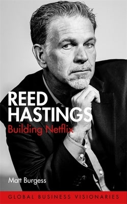 Reed Hastings: Building Netflix by Burgess, Matt