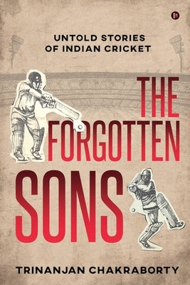 The Forgotten Sons: Untold Stories of Indian Cricket Paperback Notion Press