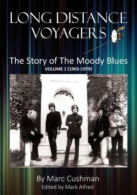 Long Distance Voyagers: The Story of The Moody Blues Volume 1 (1965 - 1979) by Cushman, Marc