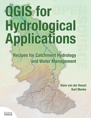 QGIS for Hydrological Applications: Recipes for Catchment Hydrology and Water Management by Van Der Kwast, Hans