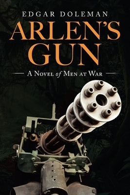 Arlen's Gun: A Novel of Men at War by Doleman, Edgar