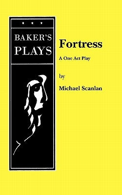 Fortress: A One Act Play by Scanlan, Michael