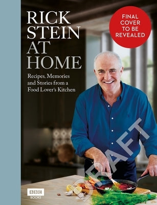 Rick Stein at Home: Recipes, Memories and Stories from a Food Lover's Kitchen by Stein, Rick