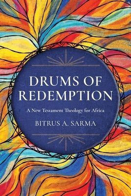 Drums of Redemption: A New Testament Theology for Africa by Sarma, Bitrus A.