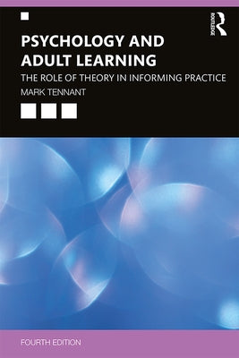 Psychology and Adult Learning: The Role of Theory in Informing Practice by Tennant, Mark