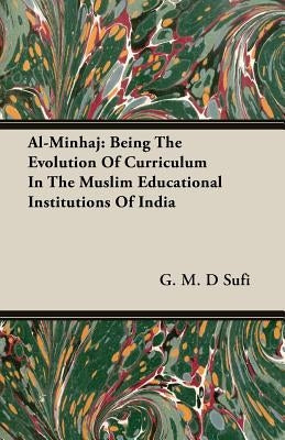Al-Minhaj: Being The Evolution Of Curriculum In The Muslim Educational Institutions Of India Paperback Sufi Press