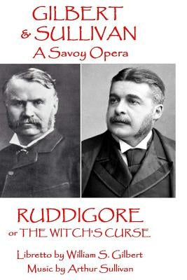 W.S. Gilbert & Arthur Sullivan - Ruddigore: or The Witch's Curse by Sullivan, Arthur