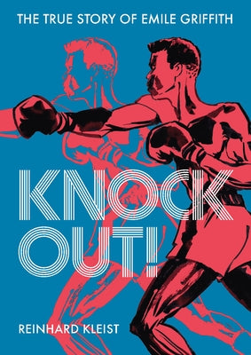 Knock Out!: The True Story of Emile Griffith by Kleist, Reinhard